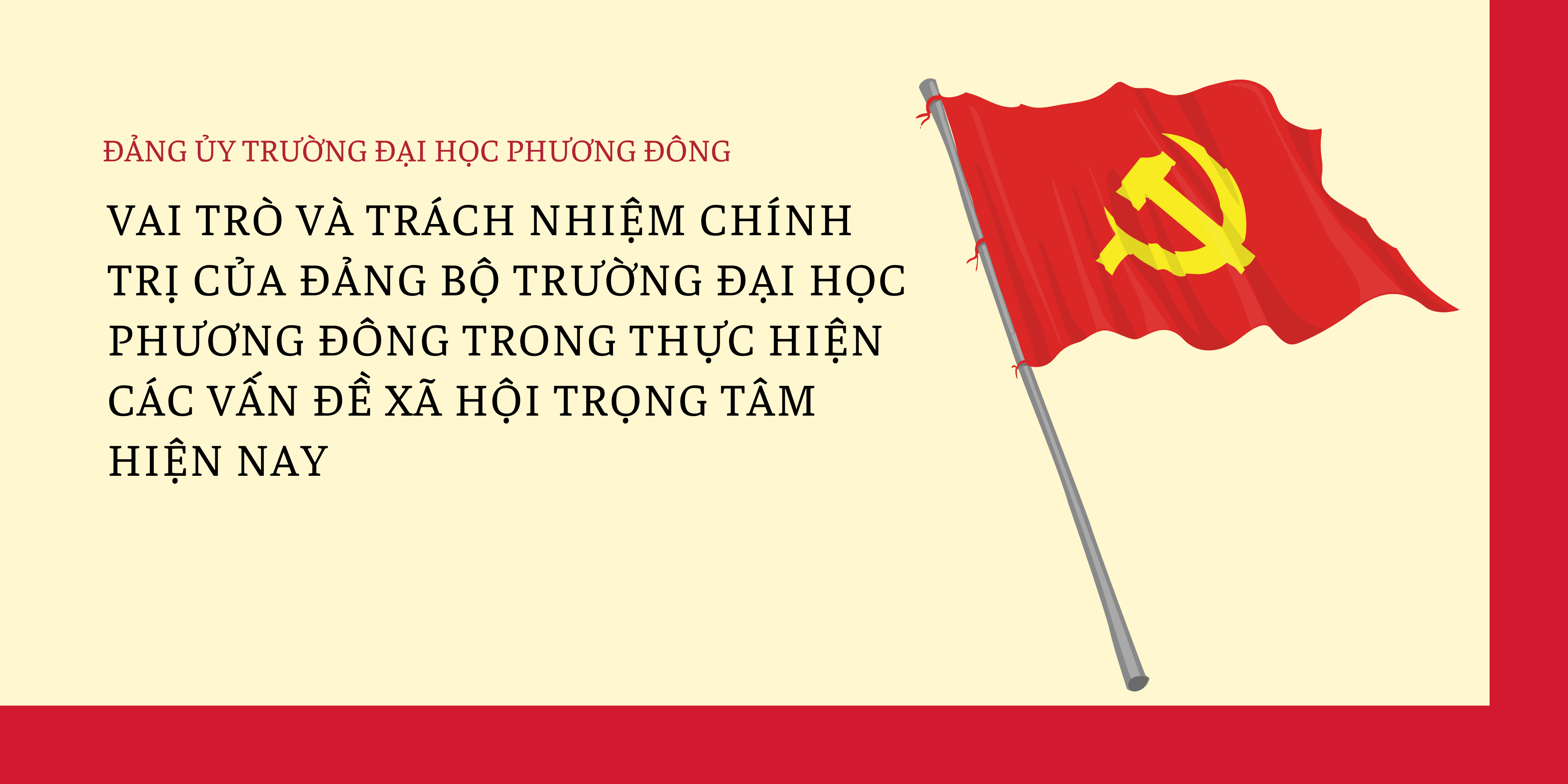 VAI TRÒ VÀ TRÁCH NHIỆM CHÍNH TRỊ CỦA ĐẢNG BỘ TRƯỜNG ĐẠI HỌC PHƯƠNG ĐÔNG TRONG THỰC HIỆN CÁC VẤN ĐỀ XÃ HỘI TRỌNG TÂM HIỆN NAY