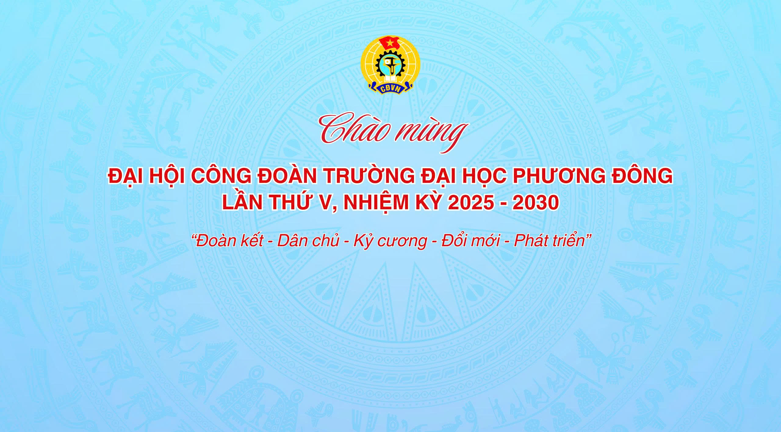 TRƯỜNG ĐẠI HỌC PHƯƠNG ĐÔNG TỔ CHỨC ĐẠI HỘI CÔNG ĐOÀN LẦN THỨ V, NHIỆM KỲ 2025 – 2030